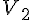 {V}_{2}
