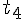 {t}_{4}