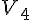 {V}_{4}