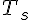 {T}_{s}