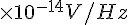 \times {10}^{-14}{V/Hz}