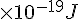 \times {10}^{-19}J