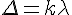 \Delta =k\lambda 